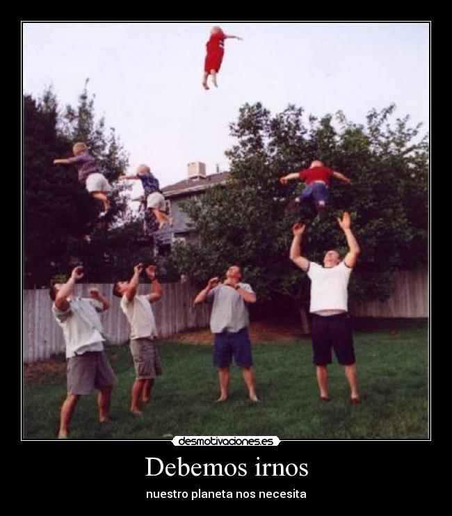 Debemos irnos - nuestro planeta nos necesita