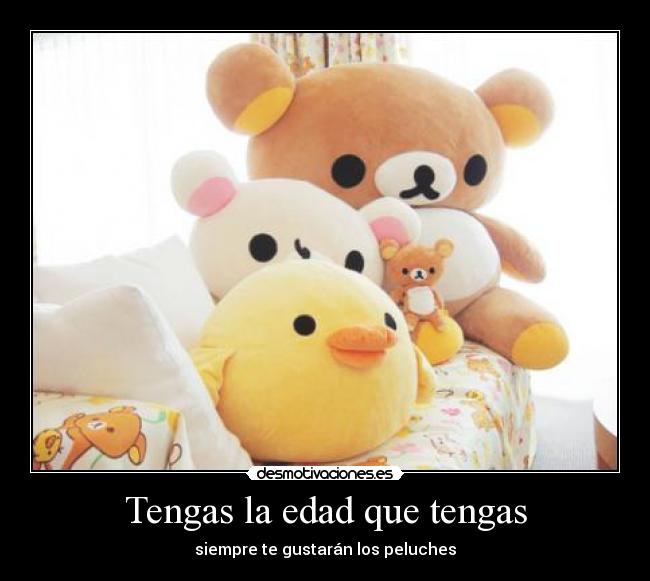 Tengas la edad que tengas -