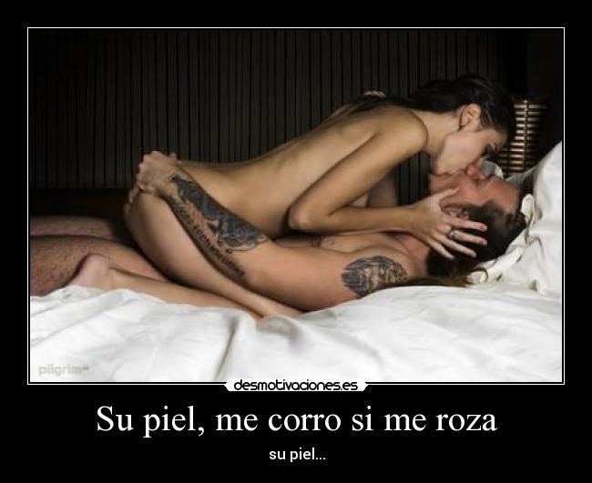 Su piel, me corro si me roza - su piel...