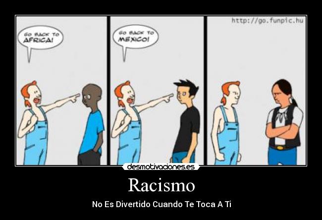 Racismo - No Es Divertido Cuando Te Toca A Ti