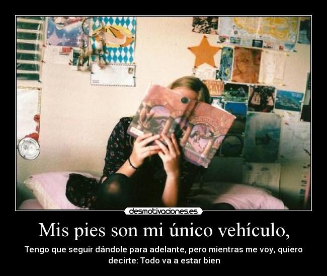 Mis pies son mi único vehículo, - 