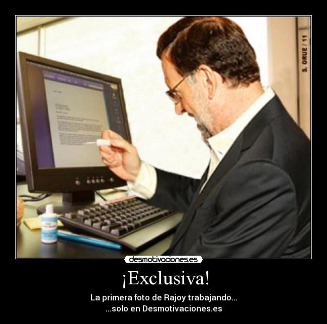 ¡Exclusiva! - La primera foto de Rajoy trabajando...
...solo en Desmotivaciones.es