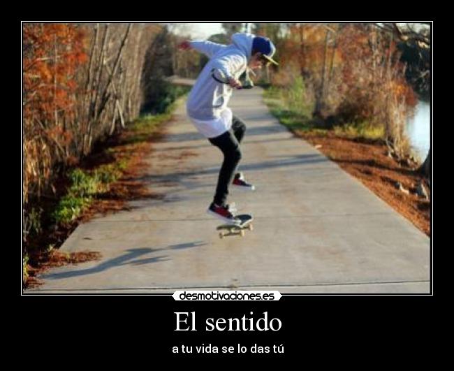 El sentido - a tu vida se lo das tú