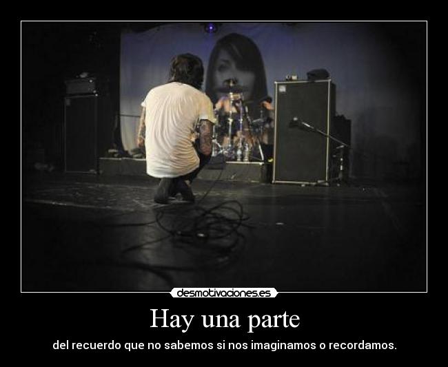 Hay una parte - del recuerdo que no sabemos si nos imaginamos o recordamos.