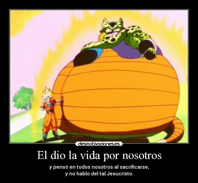 El dio la vida por nosotros - y pensó en todos nosotros al sacrificarse,
y no hablo del tal Jesucristo.