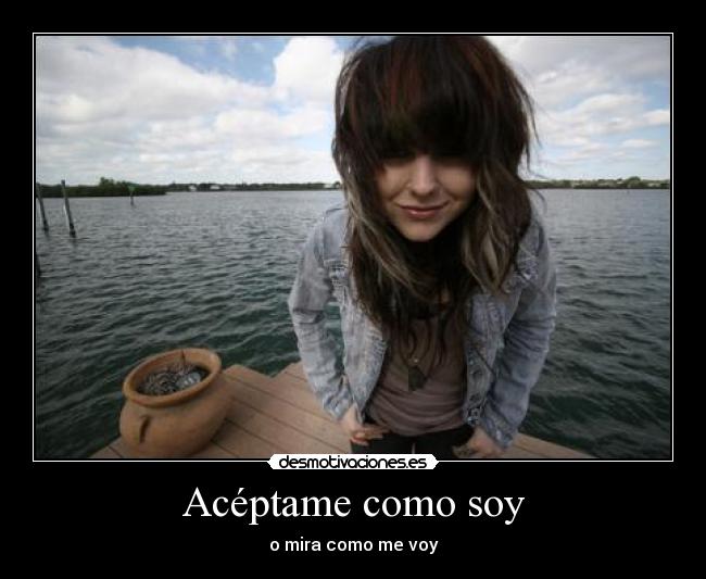 Acéptame como soy - o mira como me voy