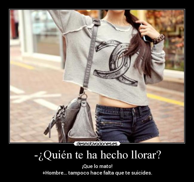 -¿Quién te ha hecho llorar? -