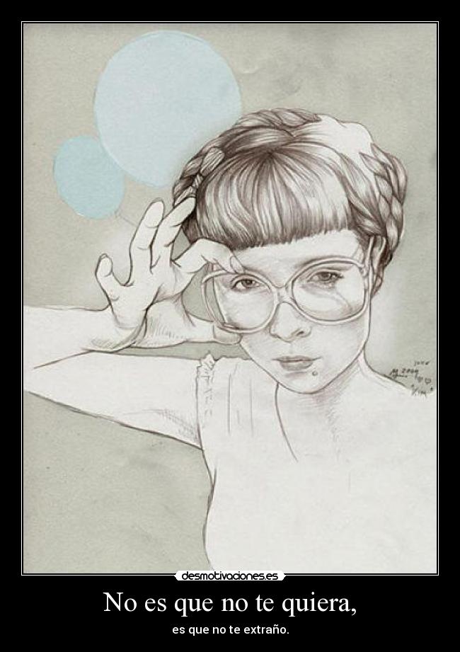 No es que no te quiera, - es que no te extraño.
