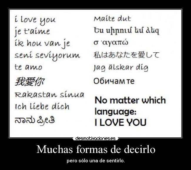 Muchas formas de decirlo - pero sólo una de sentirlo.♥