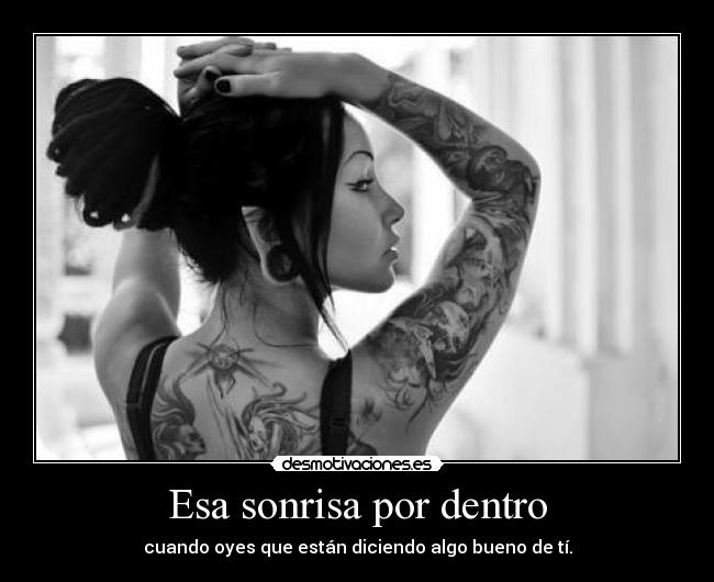 Esa sonrisa por dentro - cuando oyes que están diciendo algo bueno de tí.