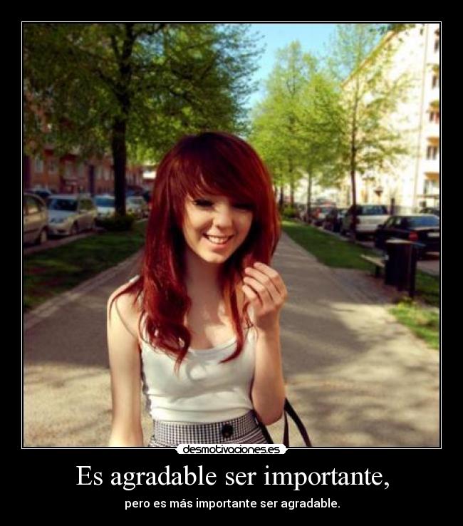 Es agradable ser importante, -