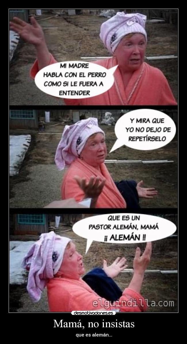 Mamá, no insistas -