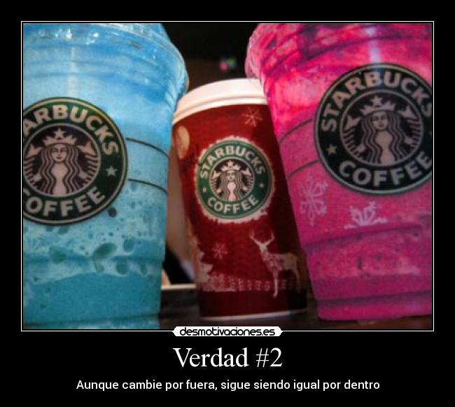 Verdad #2 - Aunque cambie por fuera, sigue siendo igual por dentro