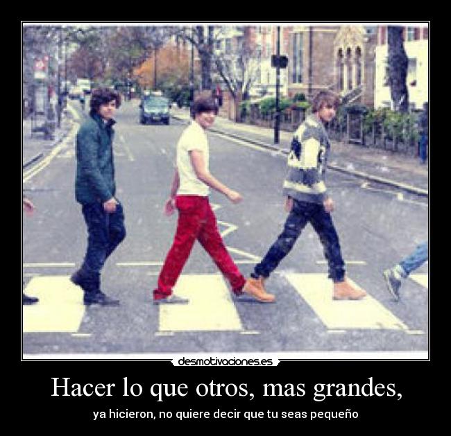 Hacer lo que otros, mas grandes, - 