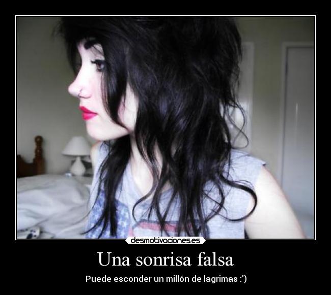 Una sonrisa falsa - Puede esconder un millón de lagrimas :)