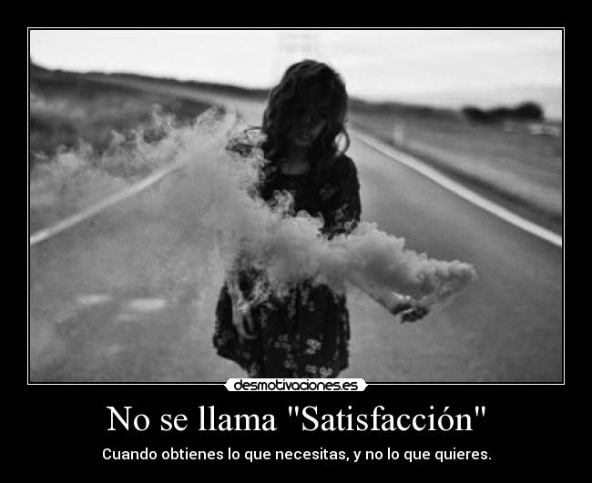 No se llama Satisfacción -