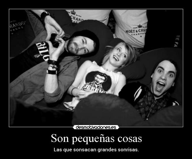 Son pequeñas cosas - Las que sonsacan grandes sonrisas.