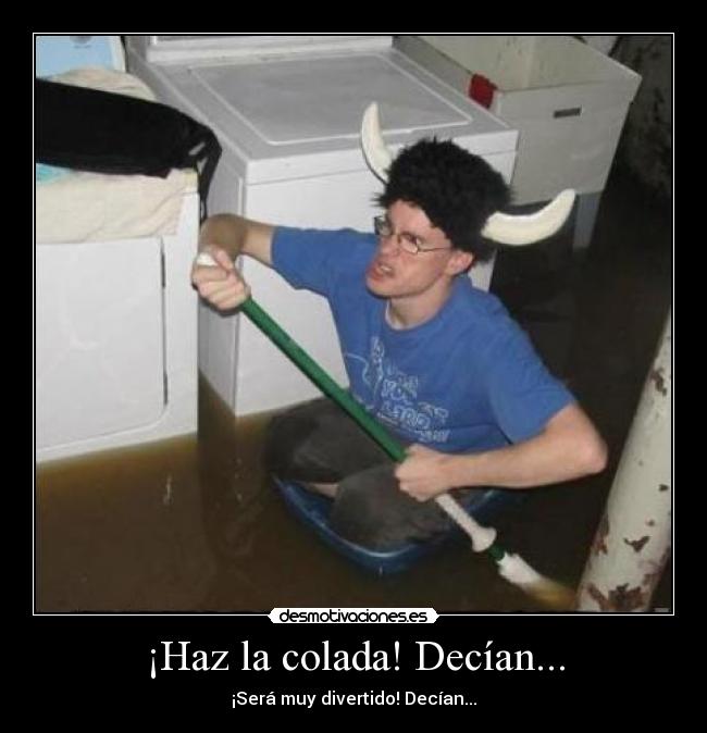 ¡Haz la colada! Decían... -