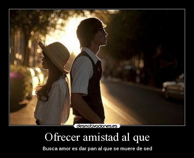 Ofrecer amistad al que - 