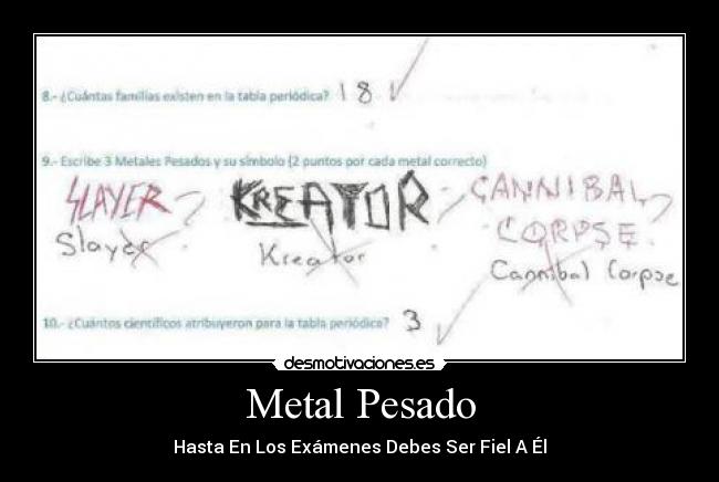 Metal Pesado - Hasta En Los Exámenes Debes Ser Fiel A Él