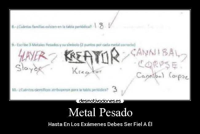 Metal Pesado - Hasta En Los Exámenes Debes Ser Fiel A Él