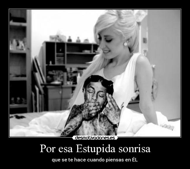 Por esa Estupida sonrisa - que se te hace cuando piensas en ÉL ♥