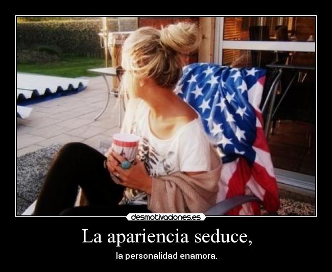 La apariencia seduce, - 