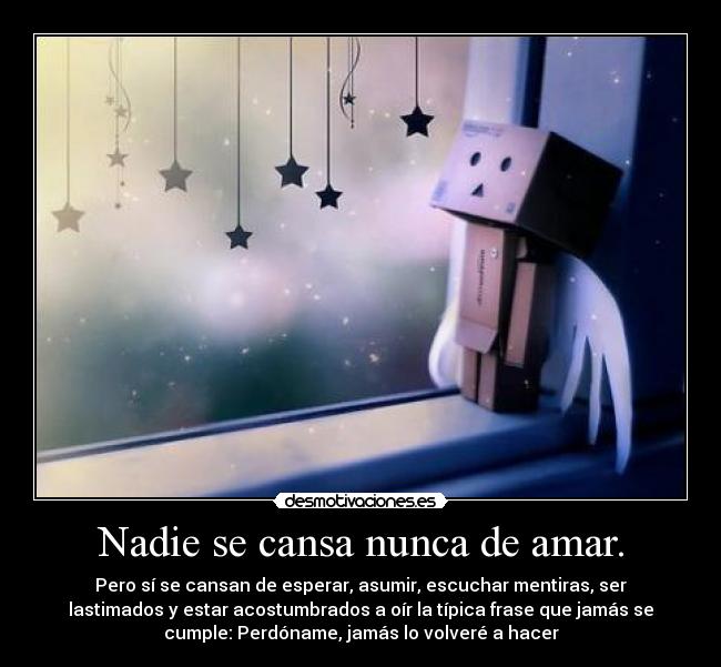 Nadie se cansa nunca de amar. - 