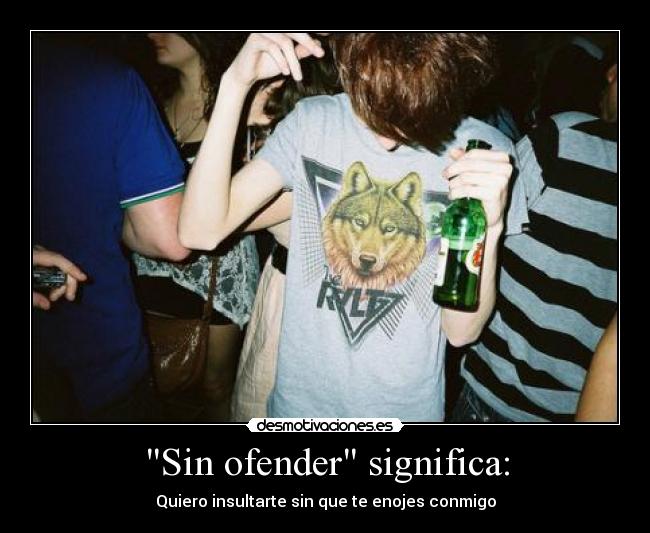 Sin ofender significa: - 