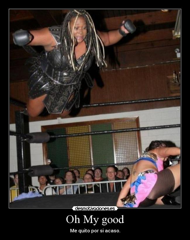 Oh My good - Me quito por si acaso.
