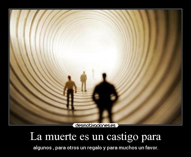 La muerte es un castigo para - 