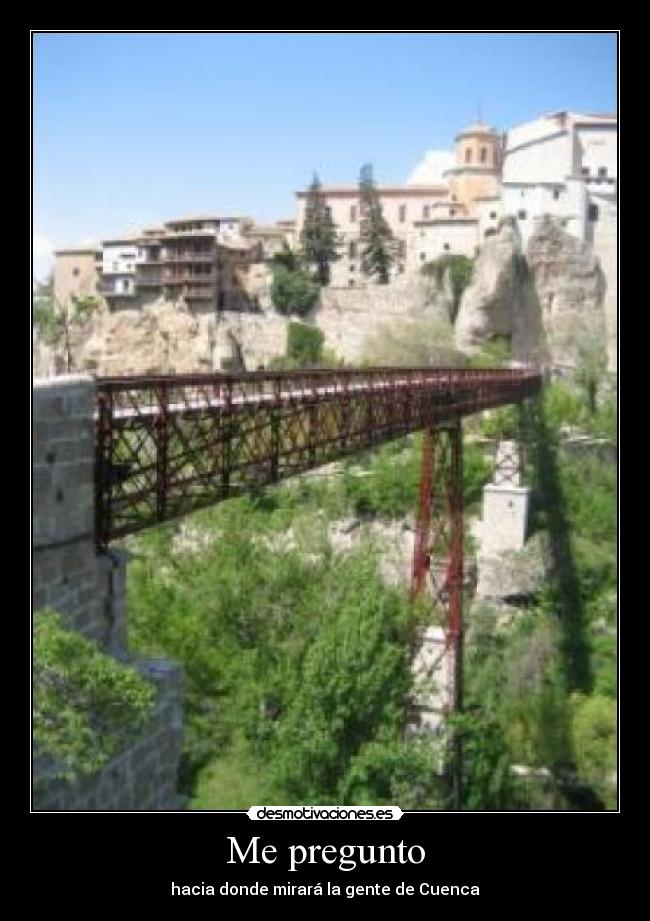 Me pregunto - hacia donde mirará la gente de Cuenca