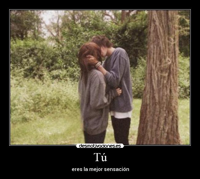 Tú - eres la mejor sensación