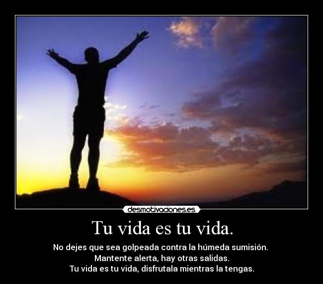 Tu vida es tu vida. - 
