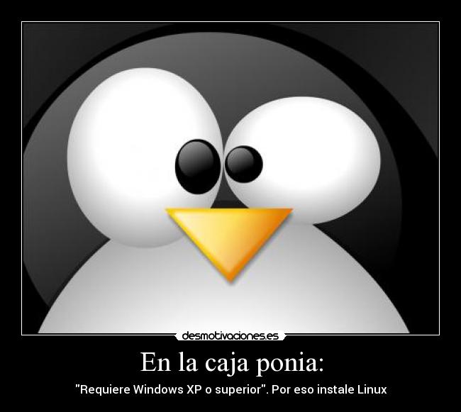 En la caja ponia: - Requiere Windows XP o superior. Por eso instale Linux