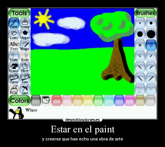 Estar en el paint - y creerse que has echo una obra de arte