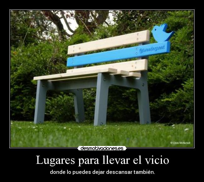 Lugares para llevar el vicio - donde lo puedes dejar descansar también.
