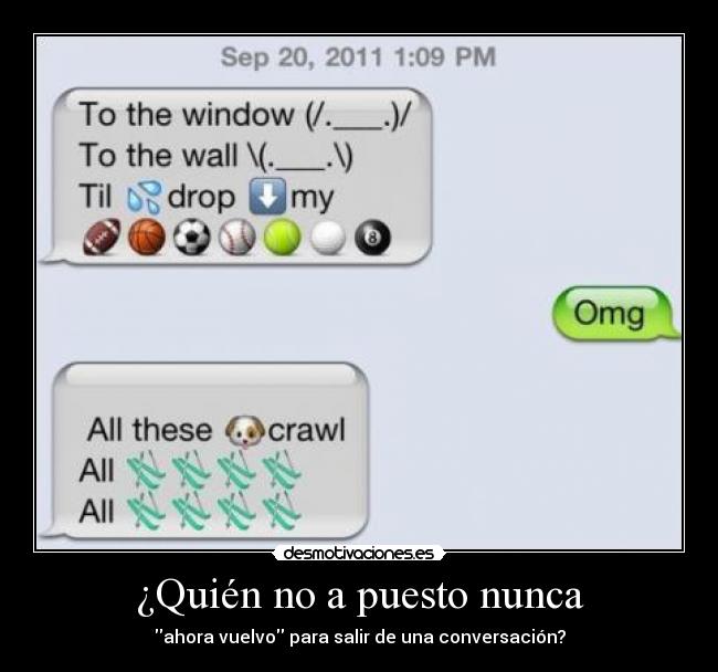 ¿Quién no a puesto nunca - ahora vuelvo para salir de una conversación?