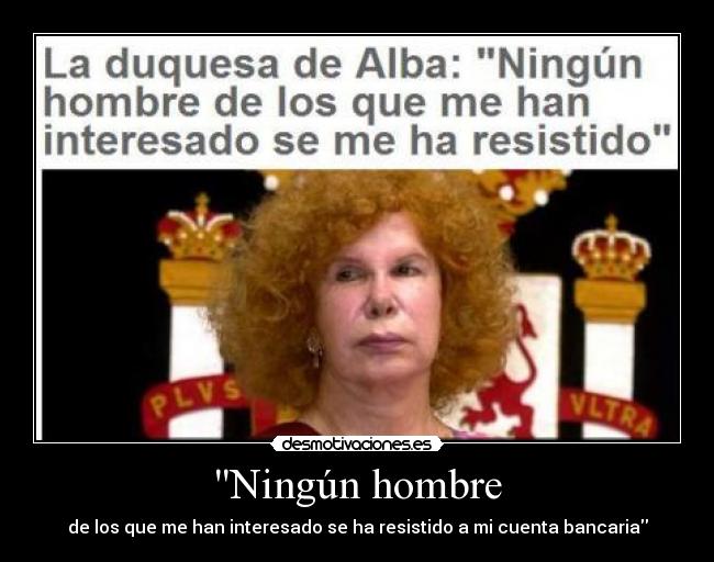 Ningún hombre - de los que me han interesado se ha resistido a mi cuenta bancaria