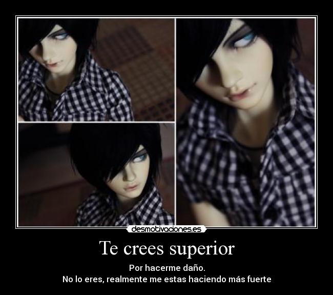 Te crees superior -