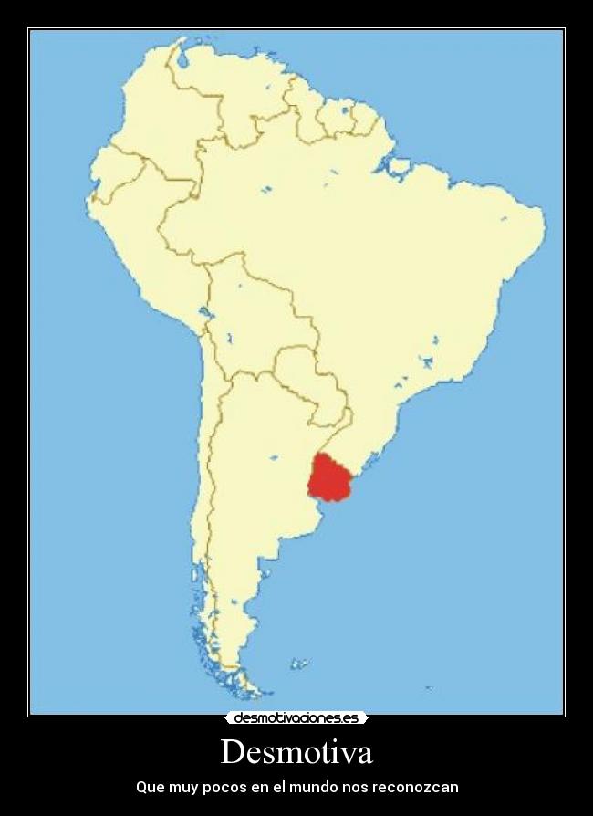 Desmotiva - Que muy pocos en el mundo nos reconozcan