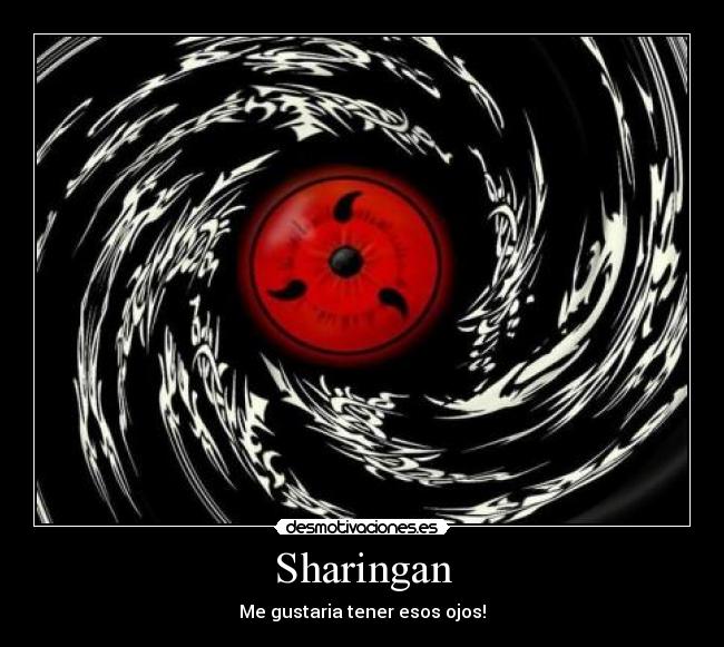 Sharingan - Me gustaria tener esos ojos!