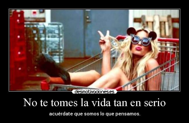 No te tomes la vida tan en serio -