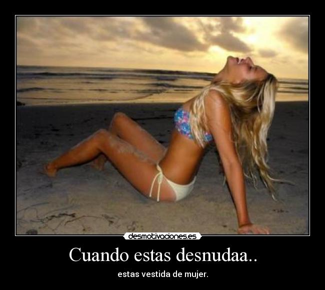 Cuando estas desnudaa.. -
