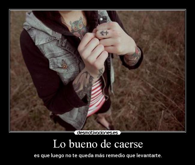 Lo bueno de caerse -