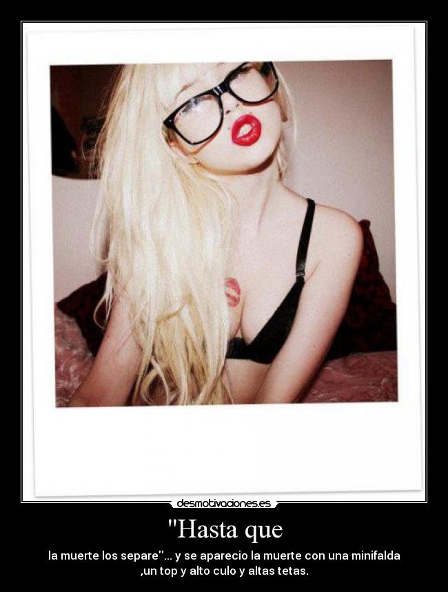 Hasta que - la muerte los separe... y se aparecio la muerte con una minifalda
,un top y alto culo y altas tetas.