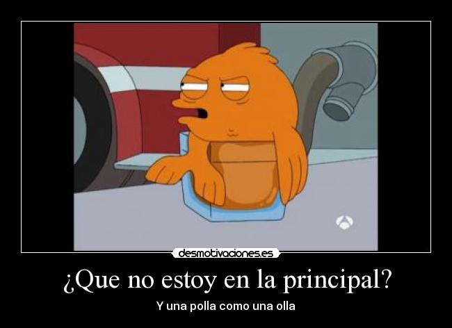 ¿Que no estoy en la principal? - Y una polla como una olla