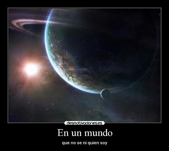 En un mundo - que no se ni quien soy