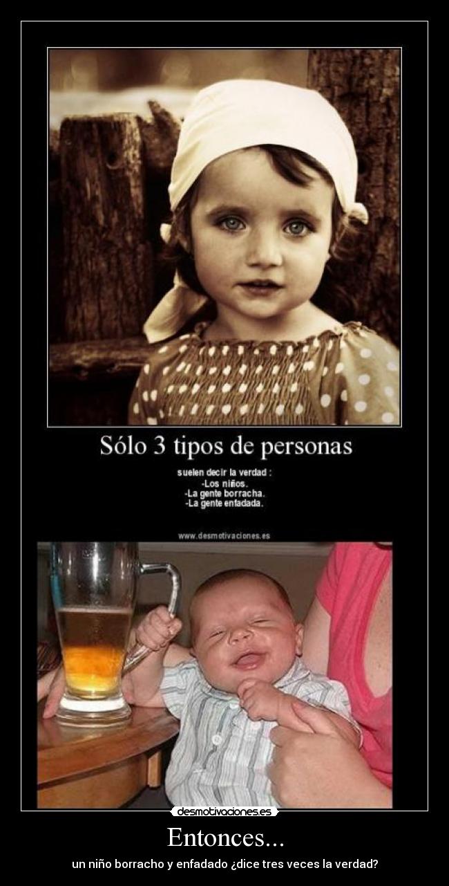 Entonces... - un niño borracho y enfadado ¿dice tres veces la verdad?