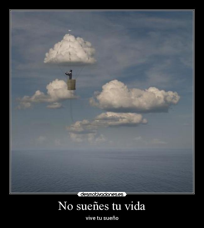 No sueñes tu vida - vive tu sueño